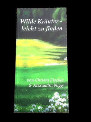 Wilde Kräuter – leicht zu finden von Fischer,  Christa, Nigg,  Alexandra