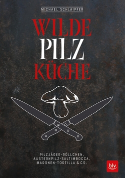 Wilde Pilzküche von Schlaipfer,  Michael