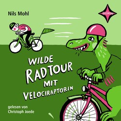 Wilde Radtour mit Velociraptorin von Jöde,  Christoph, Kirschner,  Halina, Mohl,  Nils