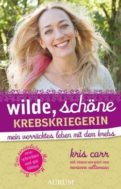 Wilde, schöne Krebskriegerin von Carr,  Kris, Weber,  Ute, Williamson,  Marianne