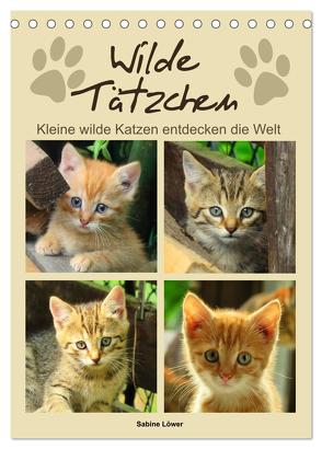 Wilde Tätzchen, kleine wilde Katzen entdecken die Welt (Tischkalender 2024 DIN A5 hoch), CALVENDO Monatskalender von Löwer,  Sabine