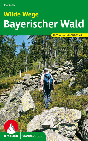 Wilde Wege Bayerischer Wald von Krötz,  Eva