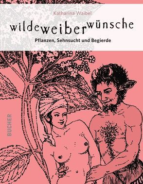 wilde weiber wünsche von Waibel,  Katharina