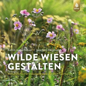 Wilde Wiesen gestalten von Hegmann,  Joachim, Lugerbauer,  Katrin