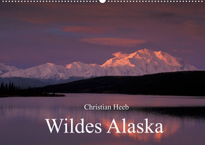 Wildes Alaska Christian Heeb (Wandkalender 2022 DIN A2 quer) von Heeb,  Christian