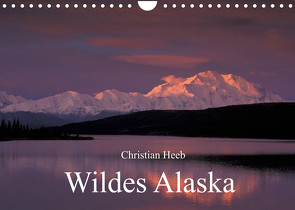 Wildes Alaska Christian Heeb (Wandkalender 2022 DIN A4 quer) von Heeb,  Christian