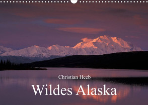 Wildes Alaska Christian Heeb (Wandkalender 2023 DIN A3 quer) von Heeb,  Christian