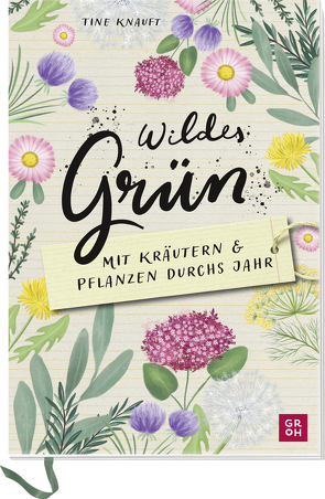 Wildes Grün – Mit Kräutern und Pflanzen durchs Jahr von Enders,  Marielle, Knauft,  Tine