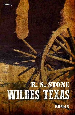 WILDES TEXAS von Dörge,  Christian, Stone,  R. S.