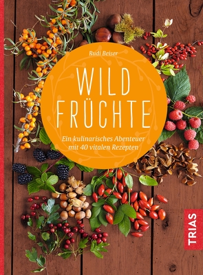 Wildfrüchte von Beiser,  Rudi