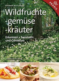 Wildfrüchte, -gemüse. -kräuter von Mayer,  Elisabeth Maria