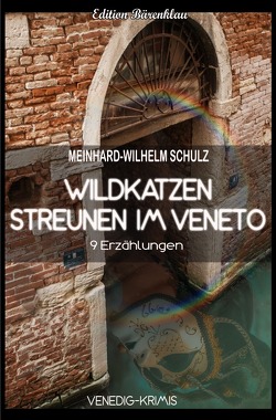 Wildkatzen streunen im Veneto: 9 Venedig Krimis von Schulz,  Meinhard-Wilhelm