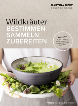 Wildkräuter – Bestimmen, Sammeln, Zubereiten von Eckhardt,  Sandra, Merz,  Martina