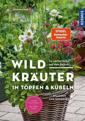 Wildkräuter in Töpfen & Kübeln von Grieb,  Ortrud