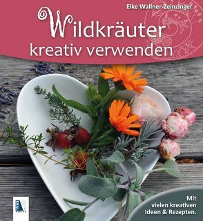 Wildkräuter kreativ verwenden von Wallner-Zeinzinger,  Elke