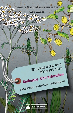 Wildkräuter und Wildfrüchte Bodensee Oberschwaben von Walde,  Paul, Walde-Frankenberger,  Brigitte