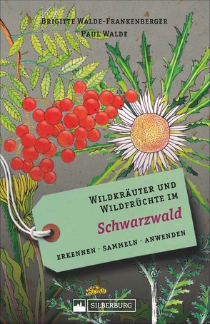 Wildkräuter und Wildfrüchte im Schwarzwald von Walde,  Paul, Walde-Frankenberger,  Brigitte