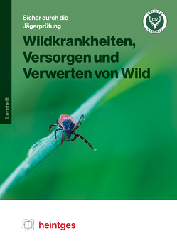 Wildkrankheiten, Versorgen und Verwerten von Wild von Gangl,  Claudia, Heintges,  Wolfgang, Jüngling,  Michael, Schmidt,  Klaus, Stegmanns,  Thomas