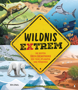 Wildnis extrem – Die besten Überlebenstricks der Tiere, Pflanzen und Menschen von Lerwill,  Ben, Long,  Daniel, van der Avoort,  Birgit