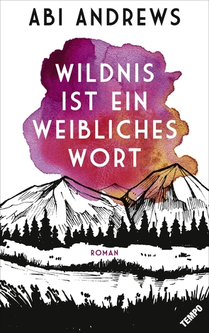 Wildnis ist ein weibliches Wort von Andrews,  Abi, Gerhardt,  Mayela