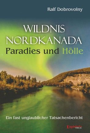 Wildnis Nordkanada – Paradies und Hölle von Dobrovolny,  Ralf