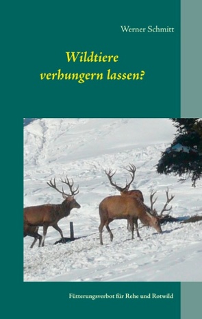 Wildtiere verhungern lassen? von Schmitt,  Werner