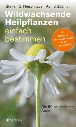 Wildwachsende Heilpflanzen einfach bestimmen von Fleischhauer,  Steffen Guido, Gassner,  Claudia, Nehrbass,  Viola, Spiegelberger,  Roland, Süßmuth,  Astrid