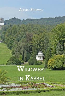 Wildwest in Kassel von Schiwal,  Alfred