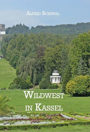 Wildwest in Kassel von Schiwal,  Alfred