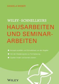 Wiley-Schnellkurs Hausarbeiten und Seminararbeiten von Weber,  Daniela