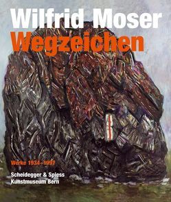 Wilfrid Moser. Wegzeichen von Frehner,  Matthias, Grütter,  Tina, Jaeger,  Jean F, Lutz,  Gabriele, Moser,  Gabriel, Oberholzer,  Simon