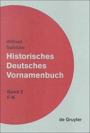 Wilfried Seibicke: Historisches Deutsches Vornamenbuch / F – K von Seibicke,  Wilfried