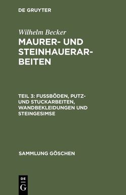 Wilhelm Becker: Maurer- und Steinhauerarbeiten / Fußböden, Putz- und Stuckarbeiten, Wandbekleidungen und Steingesimse von Becker,  Wilhelm