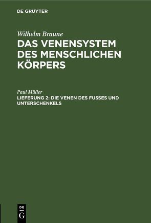 Wilhelm Braune: Das Venensystem des menschlichen Körpers / Die Venen des Fusses und Unterschenkels von Mueller,  Paul