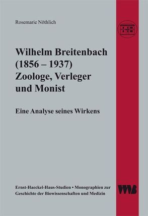 Wilhelm Breitenbach (1856 – 1937) Zoologe, Verleger und Monist von Nöthlich,  Rosemarie