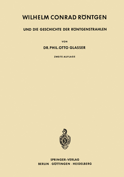 Wilhelm Conrad Röntgen und die Geschichte der Röntgenstrahlen von Glasser,  Otto