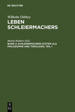 Wilhelm Dilthey: Leben Schleiermachers / Schleiermachers System als Philosophie und Theologie von Redeker,  Martin