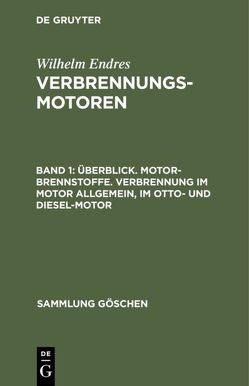 Wilhelm Endres: Verbrennungsmotoren / Überblick. Motor-Brennstoffe. Verbrennung im Motor allgemein, im Otto- und Diesel-Motor von Endres,  Wilhelm