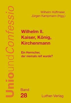 Wilhelm II. – Kaiser, König, Kirchenmann von Hüffmeier,  Dr. Wilhelm, Kampmann,  Jürgen