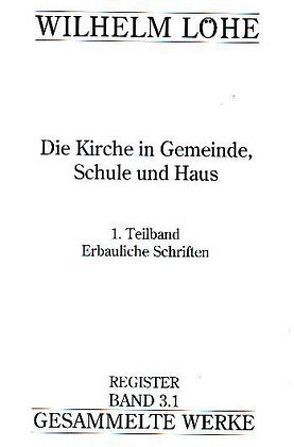 Wilhelm Löhe – Gesammelte Werke / Wilhelm Löhe – Gesammelte Werke, Register Band 3.1 von Blaufuss,  Dietrich, Ganzert,  Klaus, Gesellschaft f. Innere u. Äußere Mission i.S.d. luth. Kirche