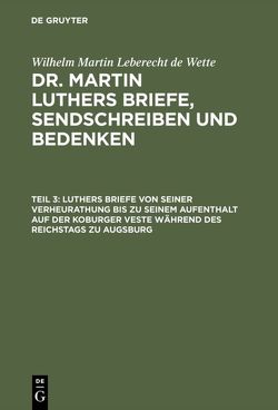 Wilhelm Martin Leberecht de Wette: Dr. Martin Luthers Briefe, Sendschreiben und Bedenken / Luthers Briefe von seiner Verheurathung bis zu seinem Aufenthalt auf der Koburger Veste während des Reichstags zu Augsburg von Wette,  Wilhelm Martin Leberecht