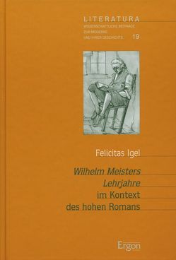 „Wilhelm Meisters Lehrjahre“ im Kontext des hohen Romans von Igel,  Felicitas