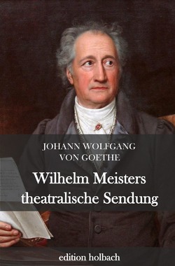 Wilhelm Meisters theatralische Sendungen von von Goethe,  Johann Wolfgang