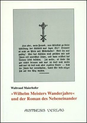 Wilhelm Meisters Wanderjahre und der Roman des Nebeneinander von Maierhofer,  Waltraud