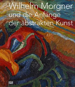 Wilhelm Morgner und die Anfänge der abstrakten Kunst von Kösters,  Klaus, Sabolewski,  Gabriele, Weihs,  Walter