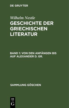 Wilhelm Nestle: Geschichte der griechischen Literatur / Von den Anfängen bis auf Alexander d. Gr. von Nestle,  Wilhelm