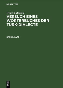 Wilhelm Radloff: Versuch eines Wörterbuches der Türk-Dialecte / Wilhelm Radloff: Versuch eines Wörterbuches der Türk-Dialecte. Band 3 von Radloff,  Wilhelm