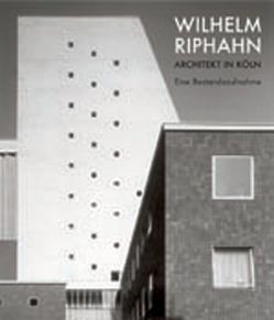 Wilhelm Riphahn. Architekt in Köln von Dietrich,  Gerhard, Escher,  Gudrun, Funck,  Britta, Läuferts,  Monika, Riphahn,  Wilhelm