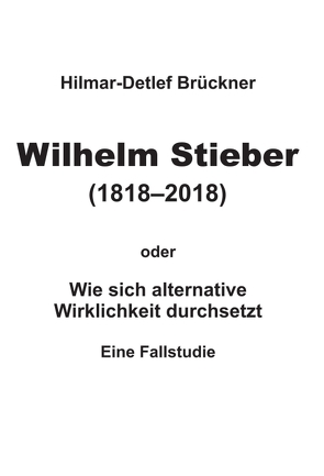 Wilhelm Stieber (1818-2018) von Brückner,  Hilmar-Detlef