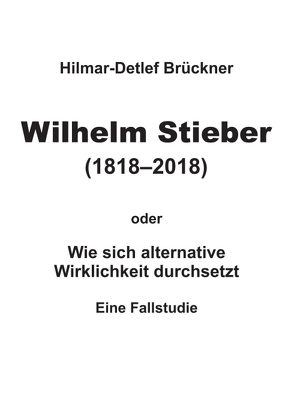 Wilhelm Stieber (1818-2018) von Brückner,  Hilmar-Detlef